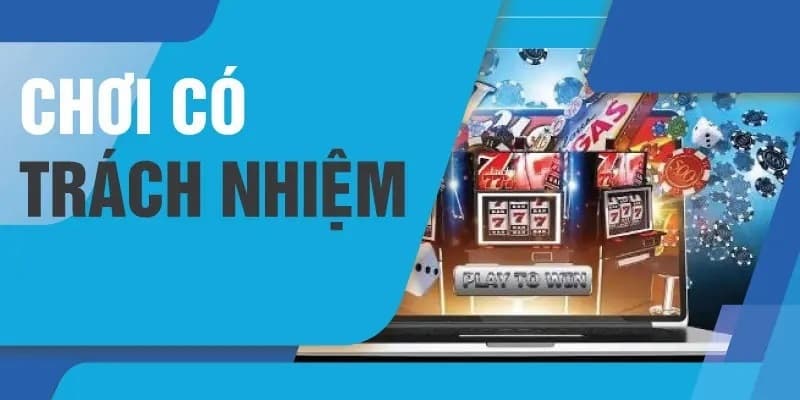 Hiểu đúng về chơi có trách nhiệm
